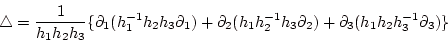 \begin{displaymath}
\bigtriangleup=\frac 1{h_1h_2h_3}
\{
\partial_1(h_1^{-1}h_2...
...2^{-1}h_3\partial_2)
+\partial_3(h_1h_2h_3^{-1}\partial_3)
\}
\end{displaymath}