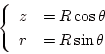 \begin{displaymath}
\left\{
\begin{array}{ll}
z&=R\cos\theta \\
r&=R\sin\theta
\end{array} \right.
\end{displaymath}