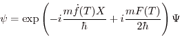 \begin{displaymath}
\psi=\exp\left(-i\frac{m\dot f(T)X}\hbar
+i\frac{mF(T)}{2\hbar}\right)\Psi
\end{displaymath}