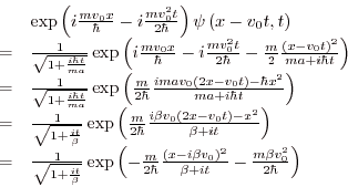 \begin{displaymath}
\begin{array}{ll}
&\exp\left(i\frac{mv_0x}\hbar
-i\frac{mv...
...^2}{\beta+it}-\frac{m\beta v_0^2}{2\hbar}\right)\\
\end{array}\end{displaymath}