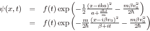 \begin{displaymath}
\begin{array}{lll}
\psi(x,t)&=&f(t)\exp\left(-\frac 12\frac...
...}
{\beta+it}-\frac{m\beta v_0^2}{2\hbar}\right)\\
\end{array}\end{displaymath}