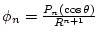 $\phi_n=\frac {P_n(\cos\theta)}{R^{n+1}}$