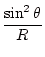 $\displaystyle \frac{\sin^2\theta}R$