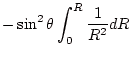 $\displaystyle -\sin^2\theta \int_0^R \frac 1{R^2} dR$