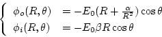 \begin{displaymath}
\left\{
\begin{array}{ll}
\phi_o(R,\theta)&=-E_0(R+\frac\a...
...
\phi_i(R,\theta)&=-E_0\beta R\cos\theta
\end{array}\right.
\end{displaymath}