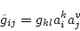 \begin{displaymath}
\tilde{g}_{ij}
=g_{kl}a^k_ia^v_j
\end{displaymath}