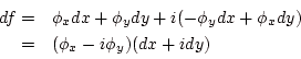 \begin{displaymath}
\begin{array}{rl}
df=&\phi_x dx+\phi_y dy +i(-\phi_y dx+\phi_x dy)\\
=&(\phi_x-i\phi_y)(dx+i dy)
\end{array}\end{displaymath}