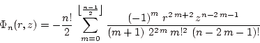 \begin{displaymath}\Phi_n(r,z)=
-{{{n!\over 2}  \sum_{m=0}^{\left \lfloor {{n-1...
...\left(m+1\right)
 2^{2 m} m!^2 \left(n-2 m-1\right)!}}}}}\end{displaymath}