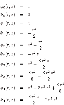 \begin{eqnarray*}
\phi_0(r,z)&=&1\\
\Phi_0(r,z)&=&0\\
\phi_1(r,z)&=&z\\
\Phi_...
...r^4}\over{8}}\\
\Phi_4(r,z)&=&{{3 r^4 z}\over{2}}-2 r^2 z^3
\end{eqnarray*}